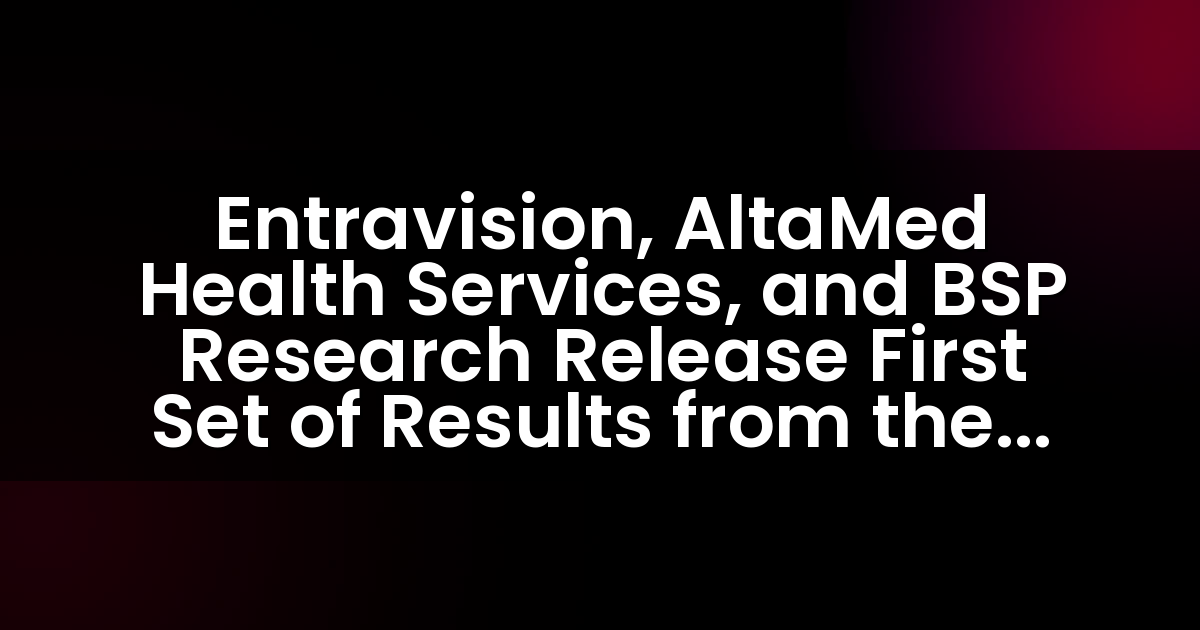 Entravision, AltaMed Health Services, and BSP Research Release First Set of Results from the 2024 National Latino Tracking Poll