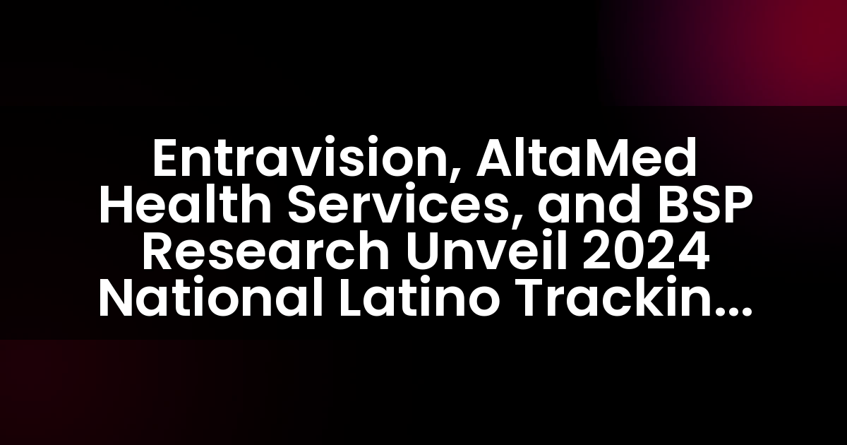 Entravision, AltaMed Health Services y BSP Research presentan la Encuesta Nacional de Seguimiento Latino 2024 para dar forma a las perspectivas electorales.