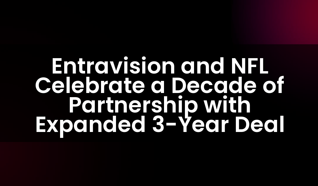 Entravision and NFL Celebrate a Decade of Partnership with Expanded 3-Year Deal