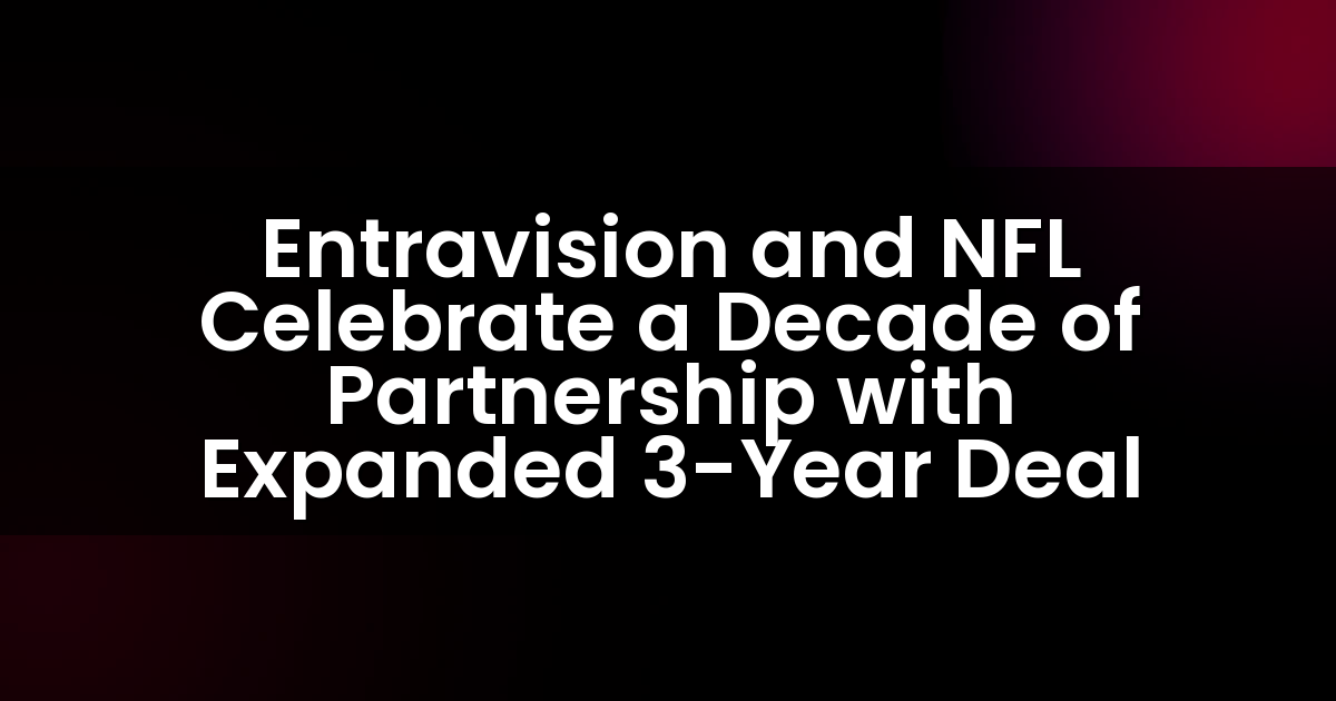 Entravision y la NFL celebran una década de asociación con un acuerdo ampliado de 3 años.