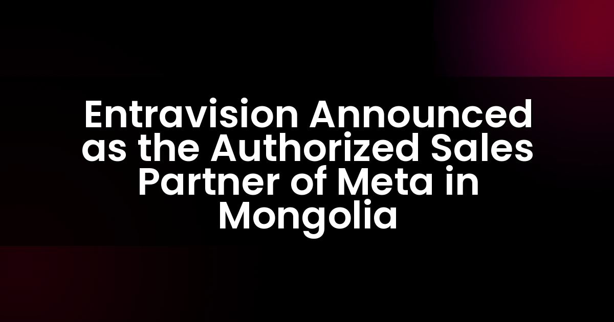Entravision Announced as the Authorized Sales Partner of Meta in Mongolia