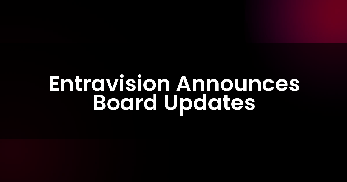 Entravision Anuncia Actualizaciones del Consejo