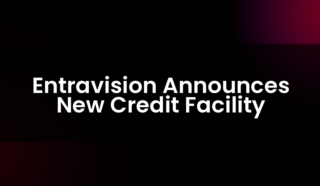 Entravision Announces New Credit Facility