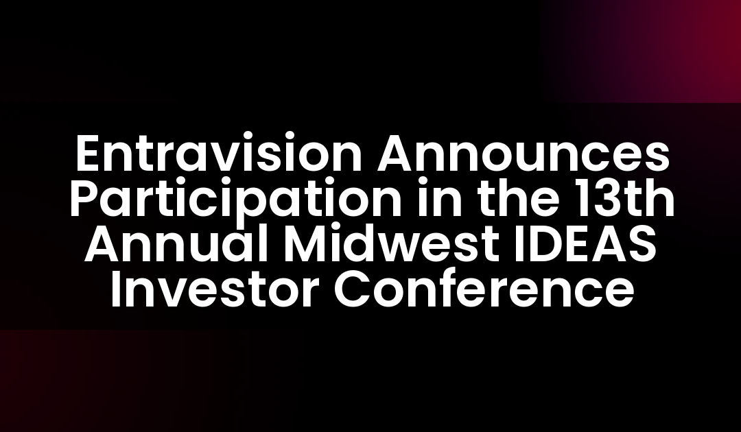 Entravision Announces Participation in the 13th Annual Midwest IDEAS Investor Conference