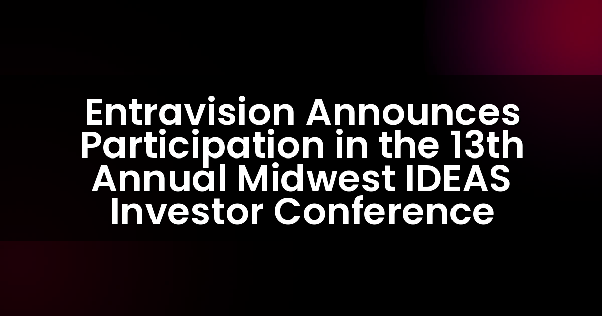 Entravision Announces Participation in the 13th Annual Midwest IDEAS Investor Conference