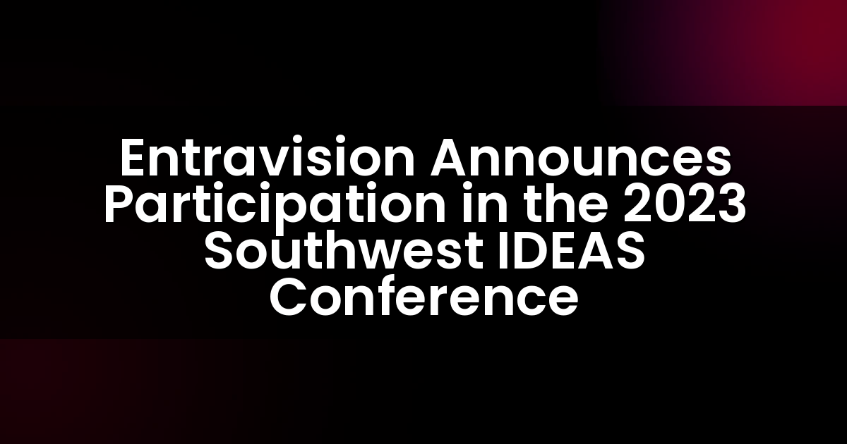 Entravision Announces Participation in the 2023 Southwest IDEAS Conference