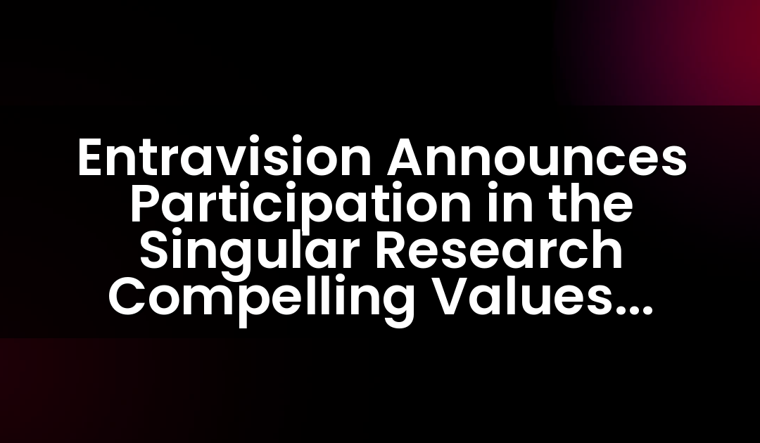 Entravision Announces Participation in the Singular Research Compelling Values Webinar