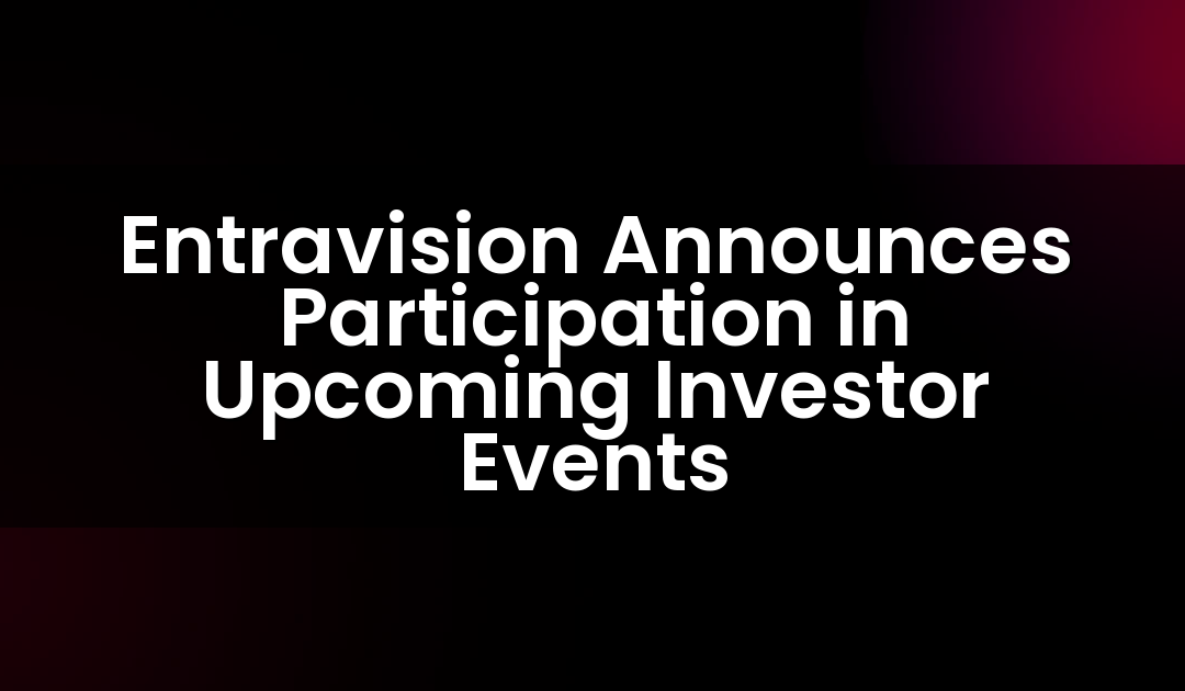 Entravision Anuncia Su Participación en Próximos Eventos para Inversores