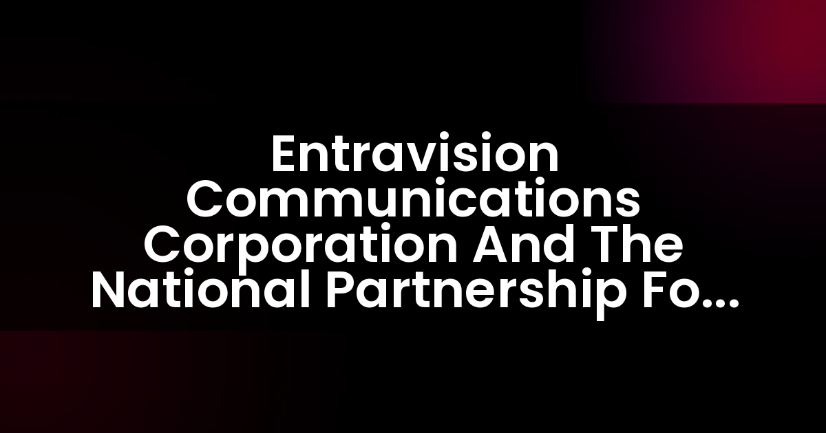 Entravision Communications Corporation y la Asociación Nacional para Nuevos Americanos unen esfuerzos en una campaña nacional de registro de votantes.