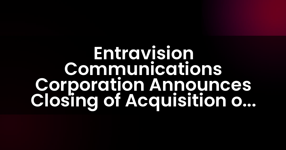 Entravision Communications Corporation Announces Closing of Acquisition of MediaDonuts