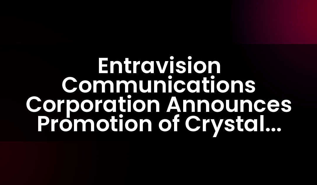 Entravision Communications Corporation Announces Promotion of Crystal Gomez to Vice President Local Agency and National Sales for Los Angeles