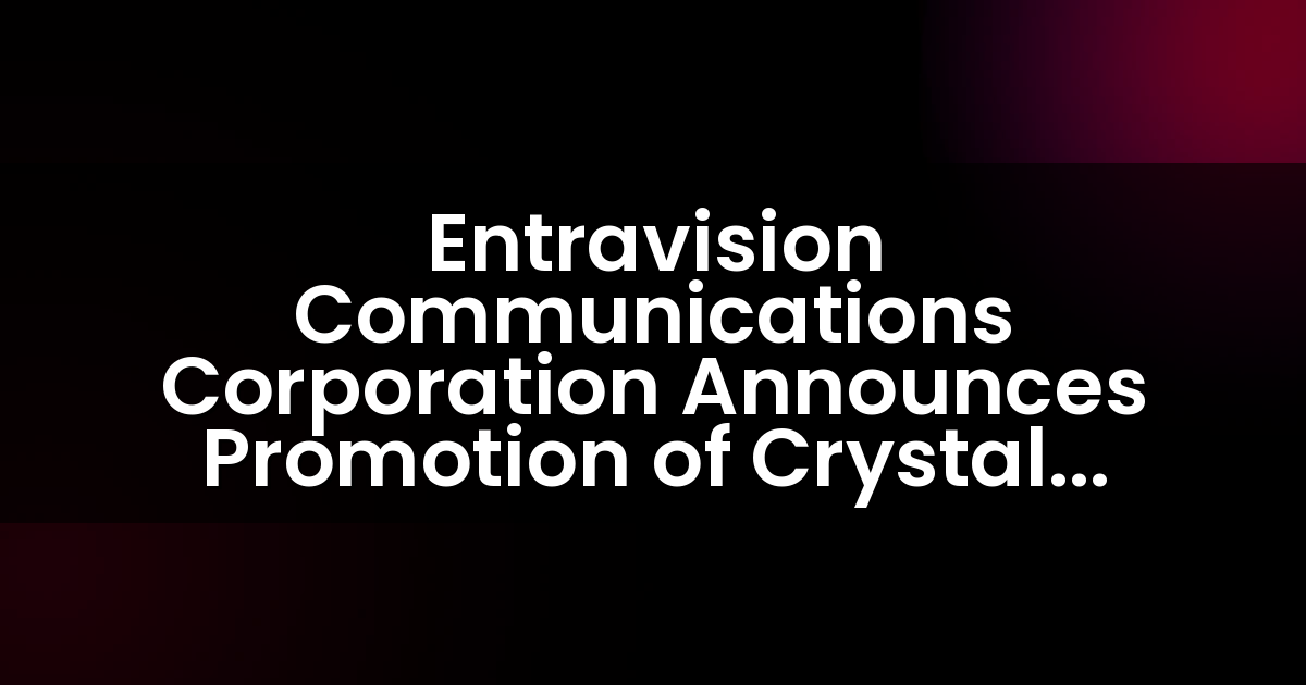 Entravision Communications Corporation Announces Promotion of Crystal Gomez to Vice President Local Agency and National Sales for Los Angeles