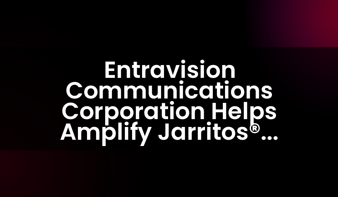 Entravision Communications Corporation Helps Amplify Jarritos® “Destapa Tu Fortuna” Campaign