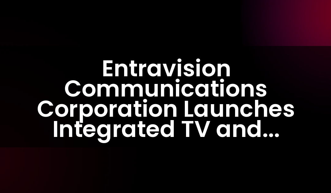 Entravision Communications Corporation Launches Integrated TV and Facebook Live Morning Show in Orlando – Despierta Orlando
