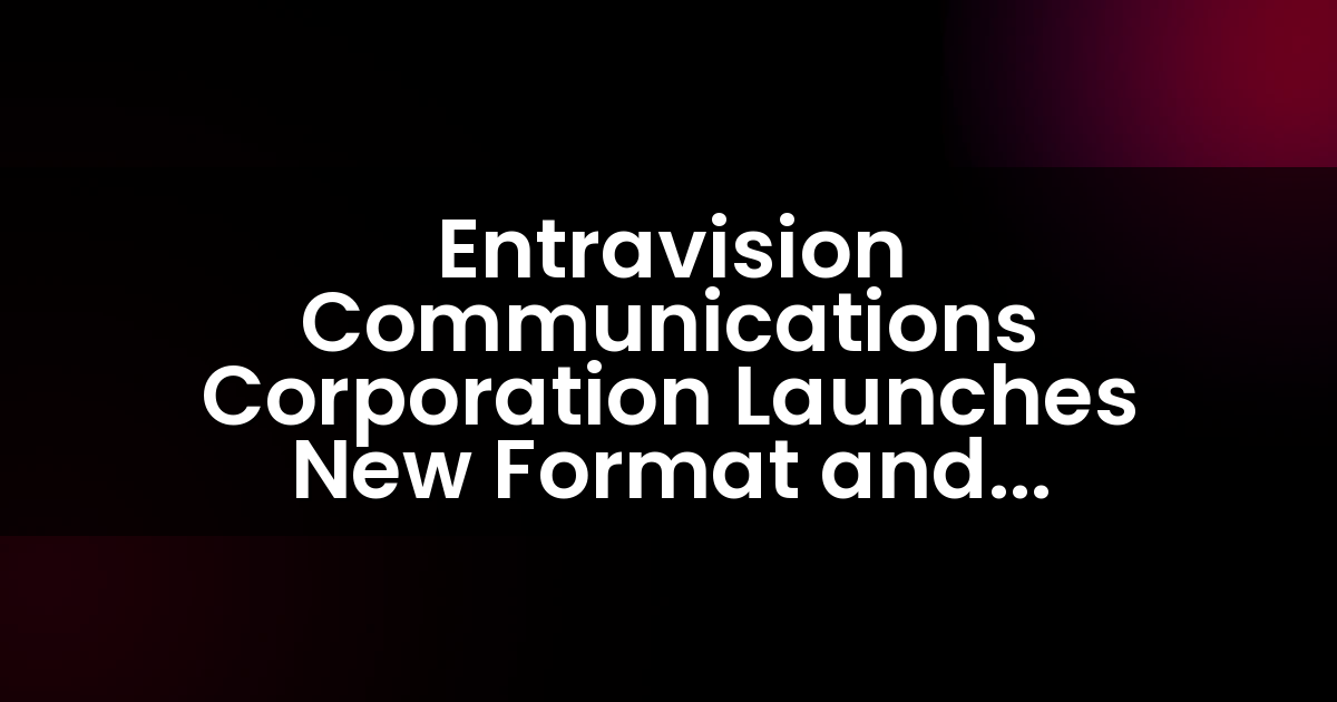 Entravision Communications Corporation lanza nuevo formato y mejora la programación en su grupo de estaciones de radio en Los Ángeles.