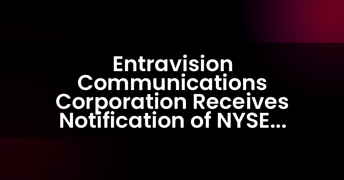 Entravision Communications Corporation Recibe Notificación de Cumplimiento de NYSE