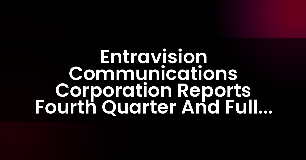 Entravision Communications Corporation informa los resultados del cuarto trimestre y del año completo 2016.