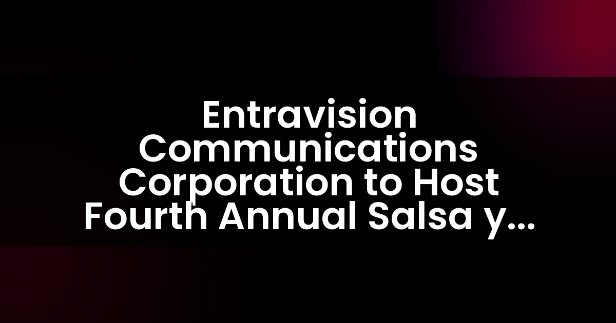 Entravision Communications Corporation organizará el Cuarto Festival Anual de Comida y Música Latina Salsa y Sazón.
