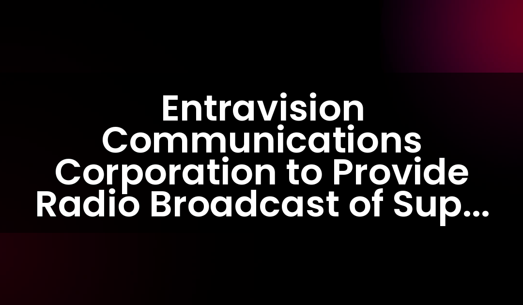 Entravision Communications Corporation to Provide Radio Broadcast of Super Bowl LI in Spanish