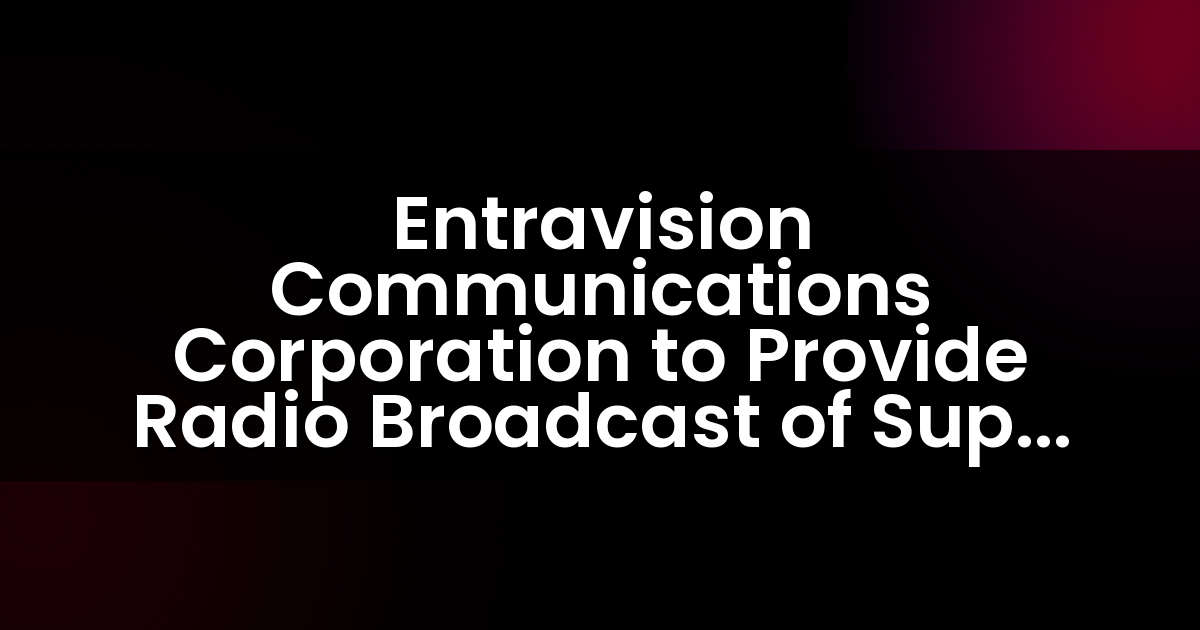 Entravision Communications Corporation to Provide Radio Broadcast of Super Bowl LI in Spanish