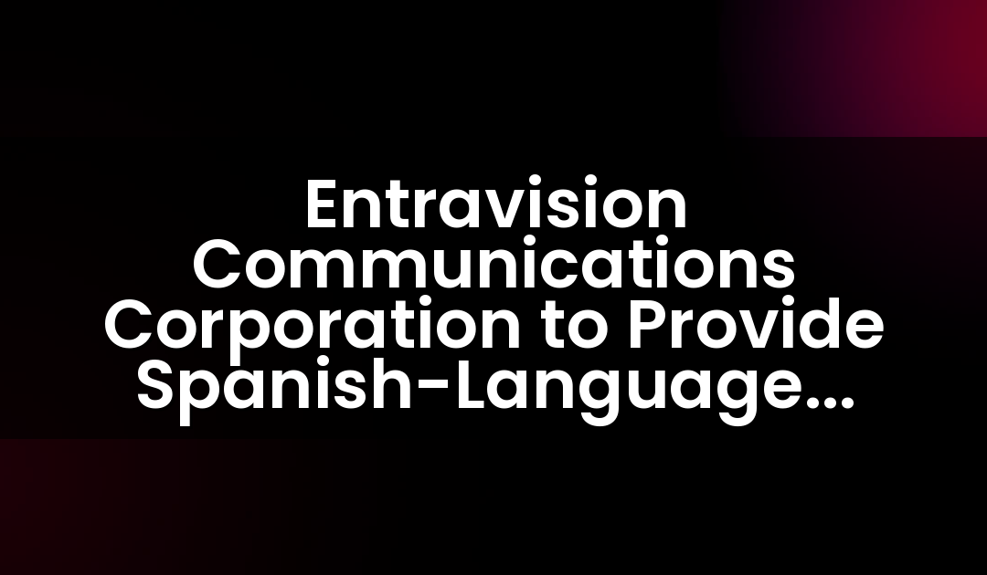 Entravision Communications Corporation to Provide Spanish-Language Radio Broadcast of 2018 NFL Regular and Post Season