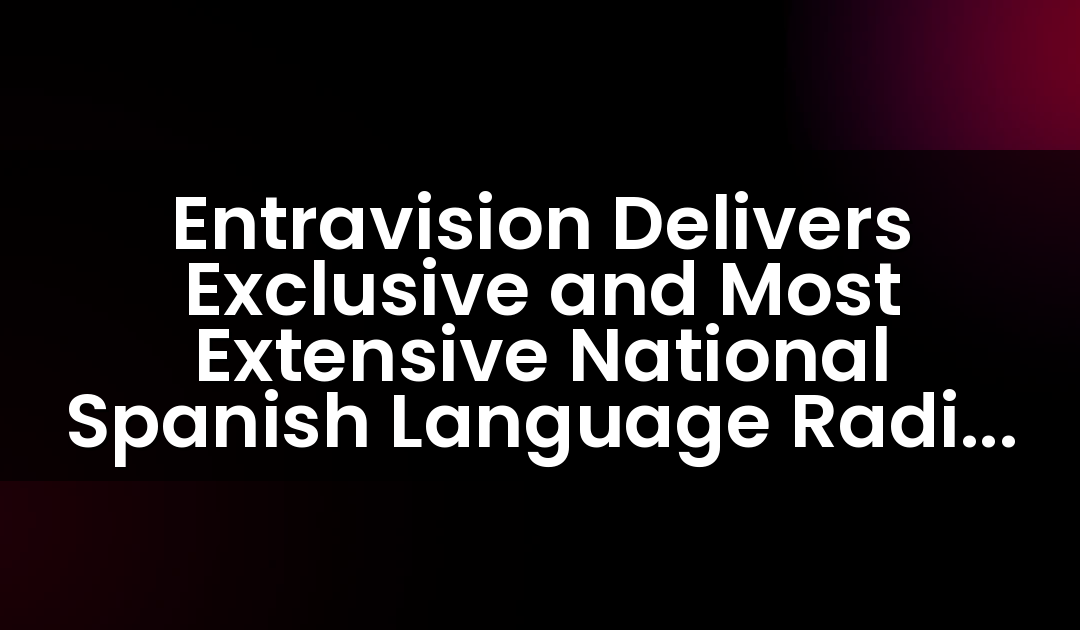 Entravision Delivers Exclusive and Most Extensive National Spanish Language Radio Broadcast Coverage of the 2019 NFL Centennial Season