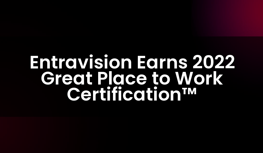 Entravision Earns 2022 Great Place to Work Certification™