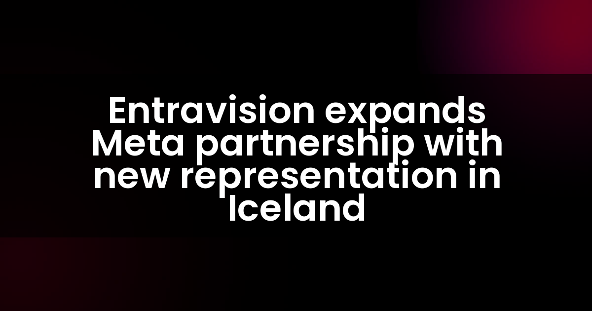 Entravision expands Meta partnership with new representation in Iceland