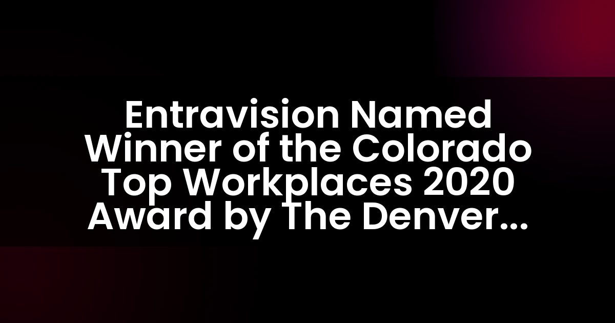 Entravision nombrado ganador del premio Colorado Top Workplaces 2020 por The Denver Post.