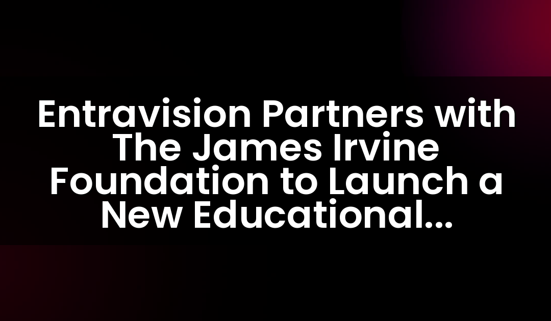 Entravision Partners with The James Irvine Foundation to Launch a New Educational Initiative to Promote Census 2020 Participation in Monterey, CA