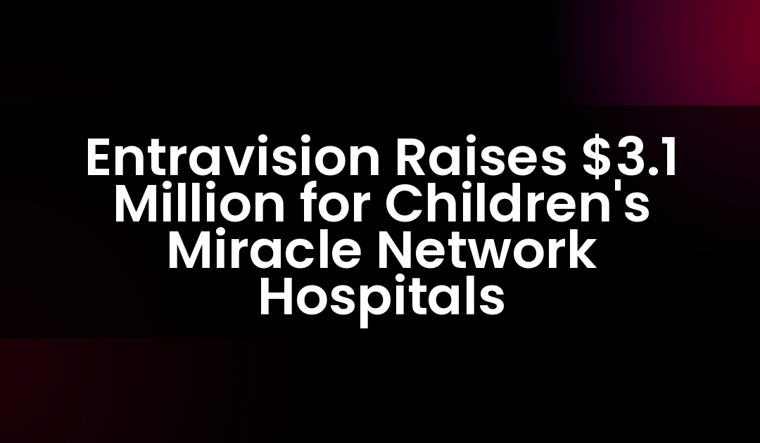 Entravision Raises $3.1 Million for Children’s Miracle Network Hospitals