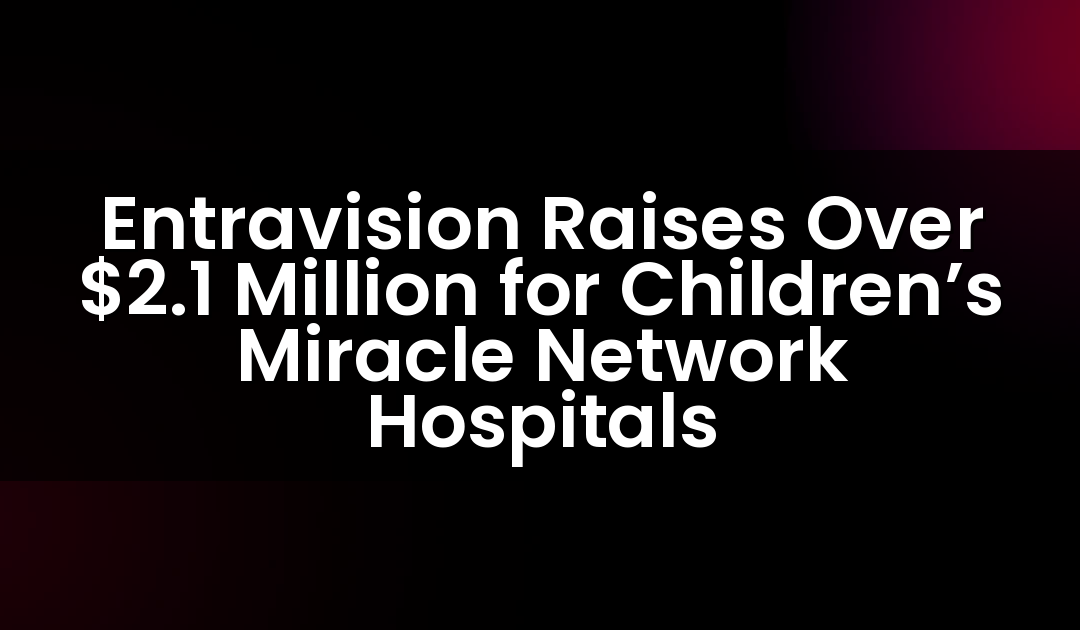 Entravision Raises Over $2.1 Million for Children’s Miracle Network Hospitals