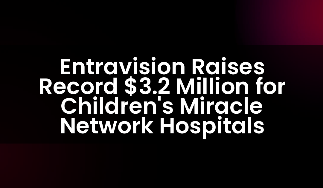 Entravision Raises Record $3.2 Million for Children’s Miracle Network Hospitals