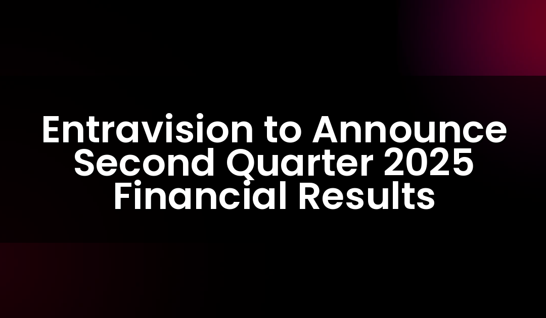 Entravision to Announce Second Quarter 2025 Financial Results