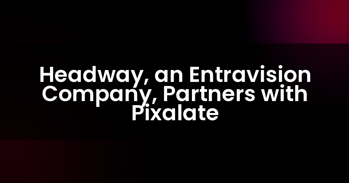 Headway, una empresa de Entravision, se asocia con Pixalate