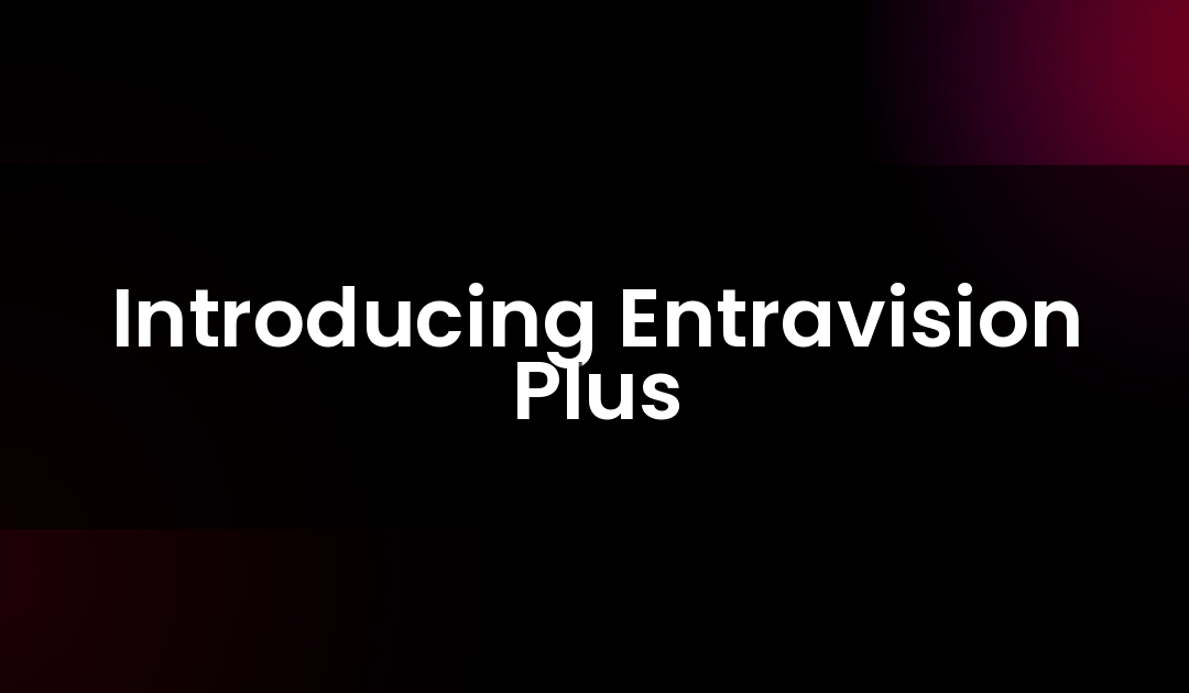 Introducing Entravision Plus