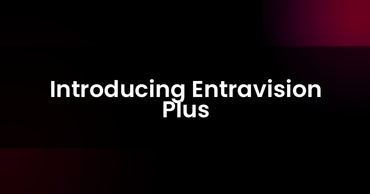 Introducing Entravision Plus