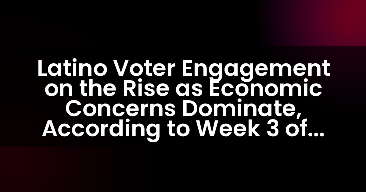 El compromiso de los votantes latinos en aumento a medida que las preocupaciones económicas dominan, según la Semana 3 de la Encuesta Nacional de Seguimiento Latino 2024.