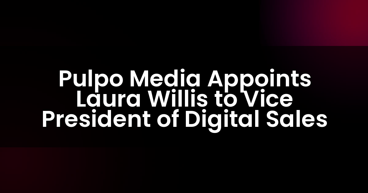 Pulpo Media Appoints Laura Willis to Vice President of Digital Sales