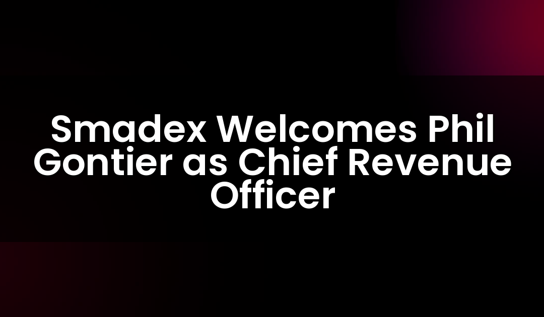 Smadex Welcomes Phil Gontier as Chief Revenue Officer