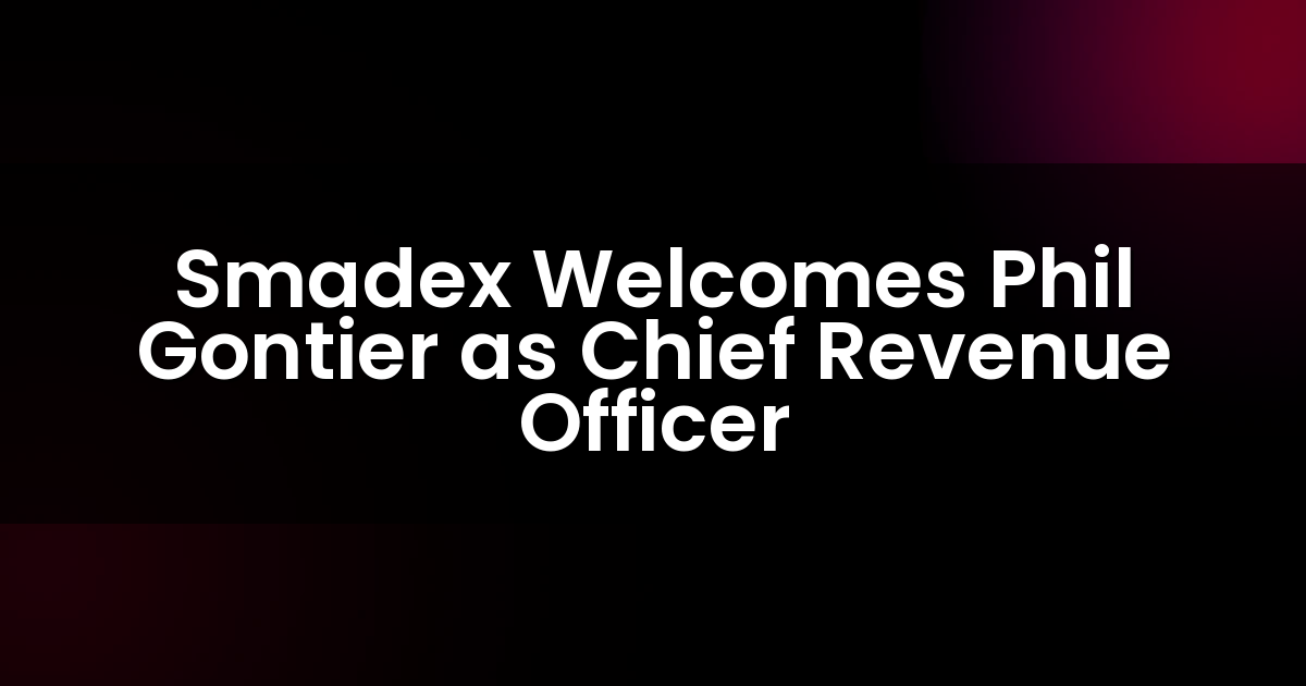 Smadex Welcomes Phil Gontier as Chief Revenue Officer